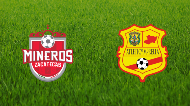 Mineros de Zacatecas vs. Atlético Morelia