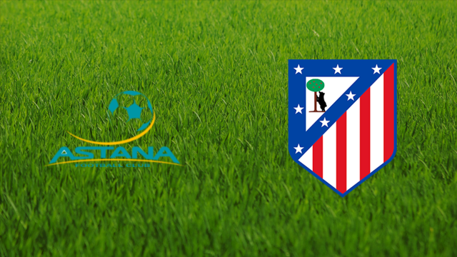 Astana FC vs. Atlético de Madrid