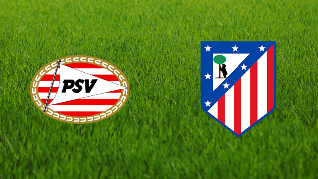 PSV Eindhoven vs. Atlético de Madrid