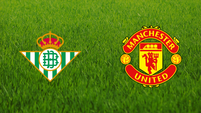 Real Betis vs. Manchester United