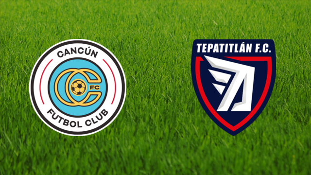 Cancún FC vs. Tepatitlán FC